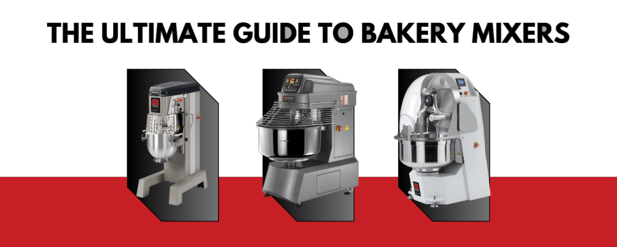 Choosing the Right Mixer: The Ultimate Guide to Bakery Mixers