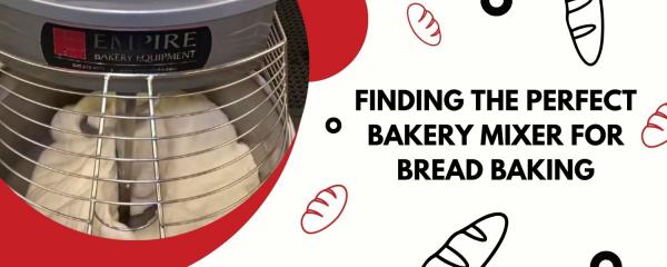 Artisan Advice: Finding the Perfect Bakery Mixer for Bread Baking